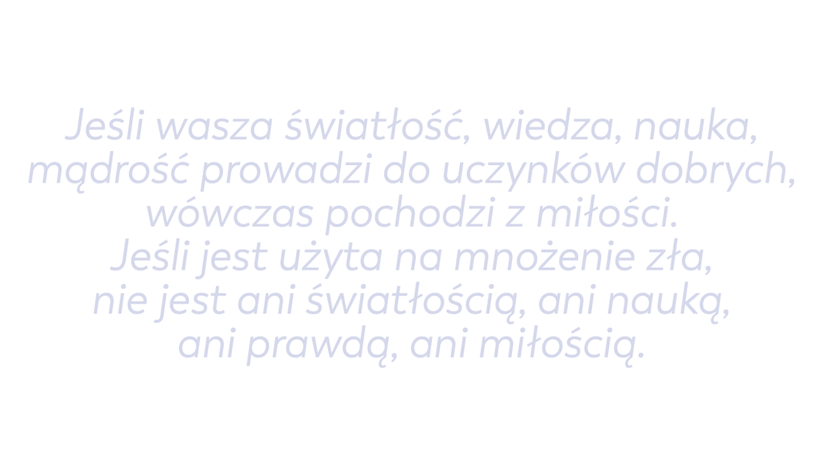 Jeśli wasza światłość, wiedza, nauka, mądrość prowadzi do uczynków dobrych, wówczas pochodzi z miłości. Jeśli jest użyta na mnożenie zła, nie jest ani światłością, ani nauką, ani prawdą, ani miłością.